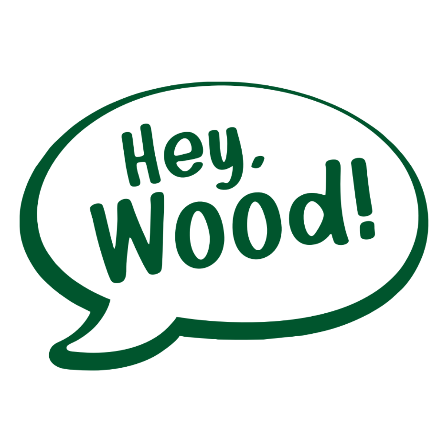 Hey, Wood